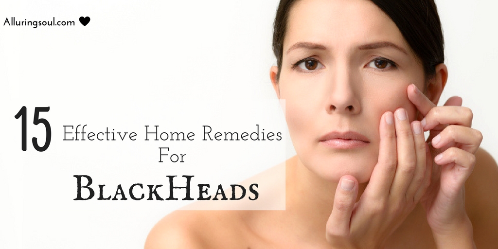 Home Remedies For Blackheads Alluring Soul