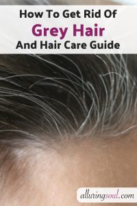 How To get Rid Of Grey Hair And Hair Care Guide