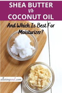 Shea Butter Vs Coconut Oil (And Which is best for Moisturiser?)