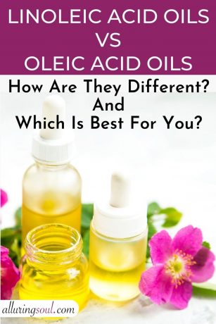Linoleic Acid Vs Oleic Acid For Skin : Which Is Best For You?