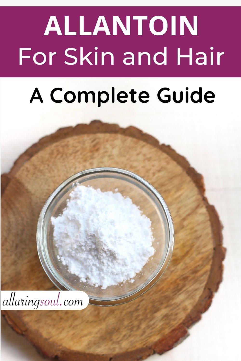 Allantoin For Skin And Hair - A Complete Guide