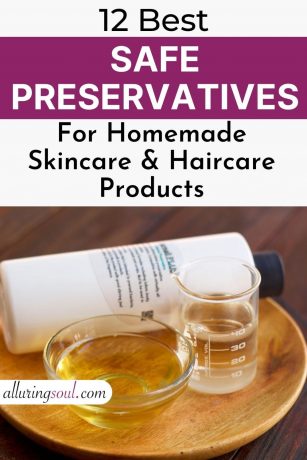 12 Safe Preservatives For Homemade Skincare & Haircare Products