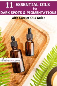11 Best Essential Oils for Dark Spots and Pigmentation (With Carrier Oils Guide)