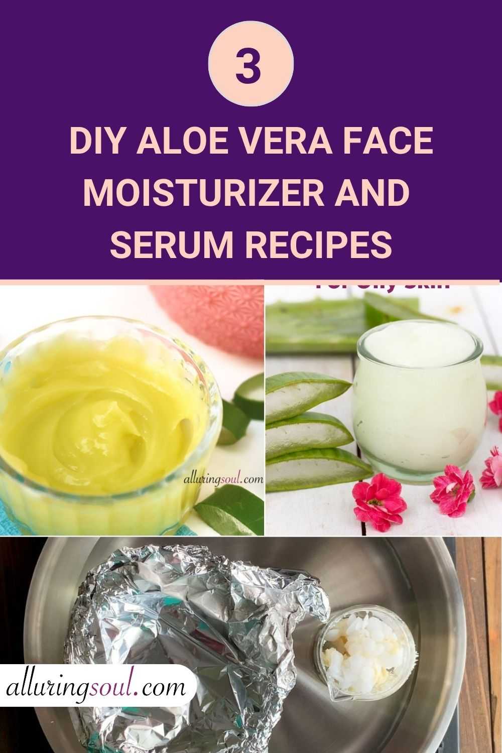 3 DIY Aloe Vera Face Moisturizer and Serum recipes